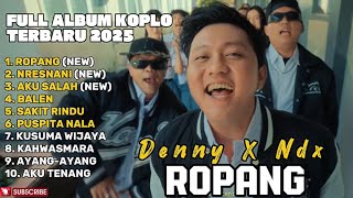 Download lagu ROPANG - DENNY CAKNAN X NDX AKA FULL ALBUM TERBARU DANGDUT KOPLO TERBARU 2025  mp3