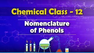 Nomenclature of Phenols - Alcohols, Phenols and Ethers - Chemistry Class 12