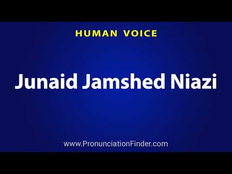 How To Pronounce Junaid Jamshed Niazi