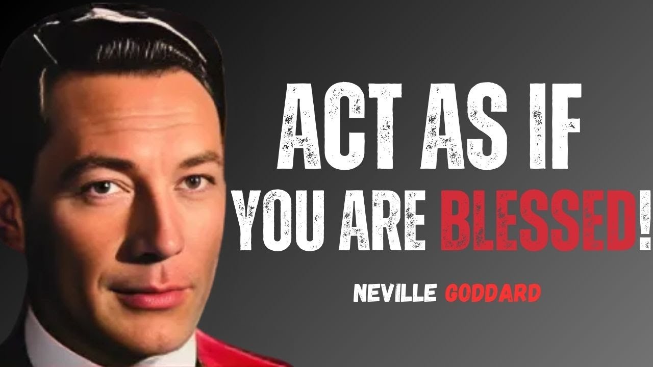 ACT AS IF YOU ARE BLESSED WITH YOUR DREAM LIFE  | NEVILLE GODDARD TEACHING