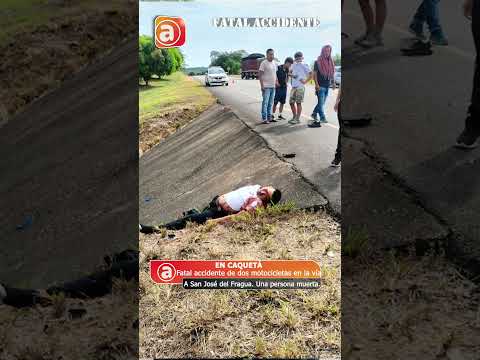 FATAL ACCIDENTE DE DOS MOTOCICLETAS EN LA VÍA A SAN JOSÉ DEL FRAGUA. UNA PERSONA MUERTA.