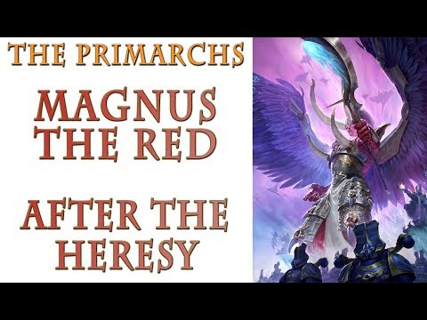 Warhammer 40k Lore - Magnus The Red, After The Heresy