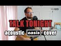 Talk Tonight (Oasis) - Acoustic Cover by Lee Townsend