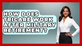 How Does Tricare Work After Military Retirement - Get Retirement Help