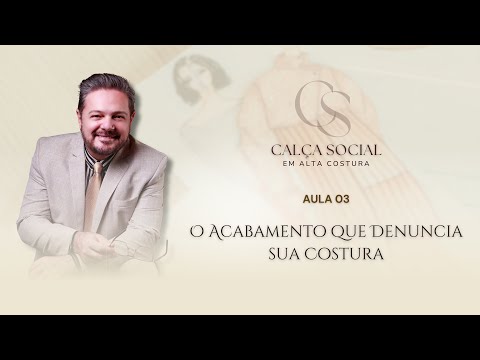 AULA 3 — O Acabamento que Denuncia sua Costura