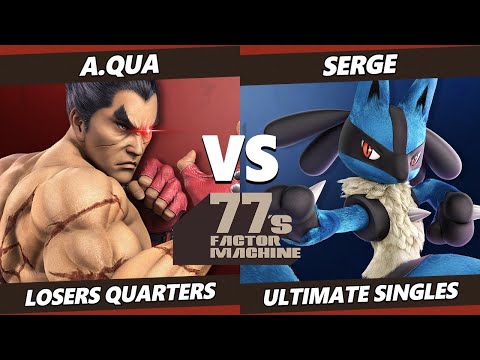 77s FM5 Losers Quarters - a.qua (Kazuya) Vs. Serge (Lucario, Greninja) SSBU Ultimate Tournament