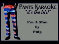 Pulp - I'm A Man [karaoke]