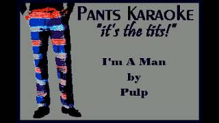Pulp - I&#39;m A Man [karaoke]