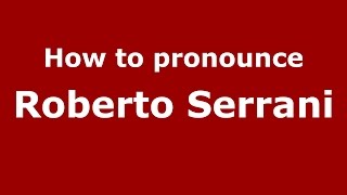 How to pronounce Roberto Serrani