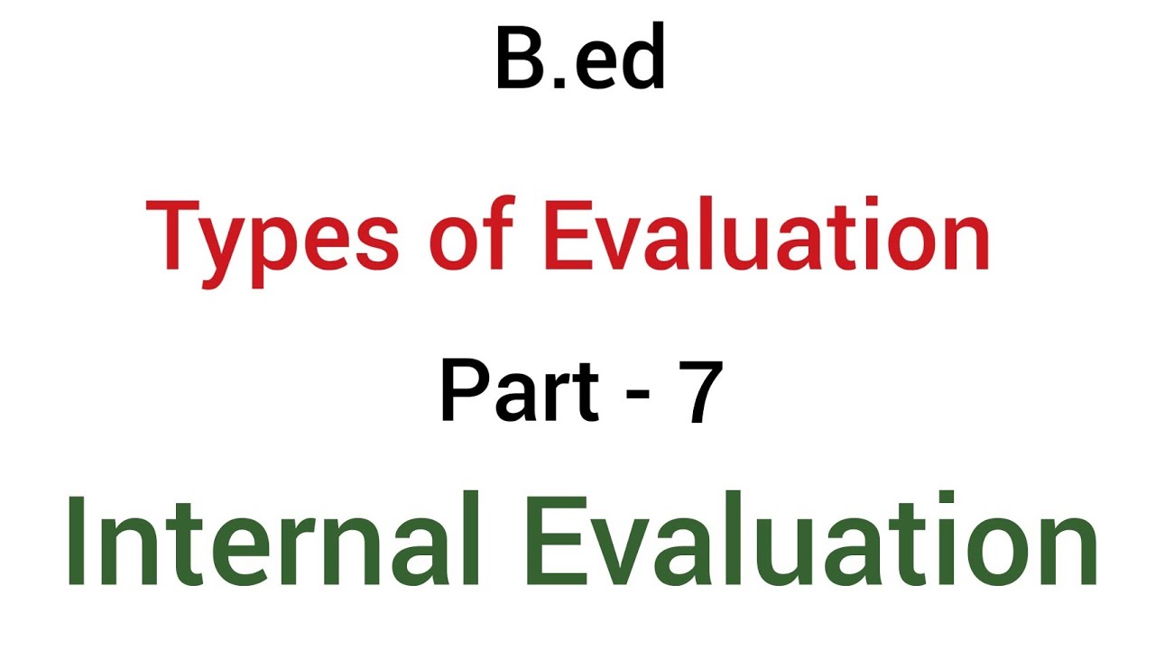 Part - 7 internal evaluation | types of evaluation | b.ed