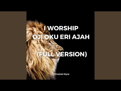 I Worship Oji Oku Eri Ajah (Full Version)