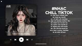 Nhạc Chill 2026 - BXH Nhạc Chill TikTok Triệu View Hay Nhất Hiện Nay - Nhạc Lofi Chill Buồn TikTok