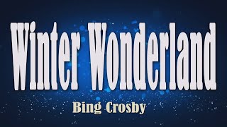Winter Wonderland - Bing Crosby (Lyrics)