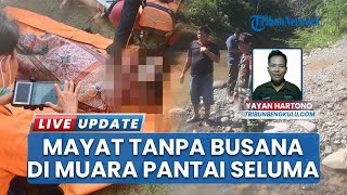 Heboh Temuan Mayat Perempuan Tanpa Busana di Muara Pantai Seluma Bengkulu, Identitas Terungkap