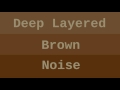 Deep Layered Brown Noise ( 10 Hours )