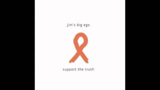 Jim's Big Ego - Support the Truth