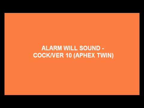 Alarm Will Sound - Cock/Ver 10 (Aphex Twin)