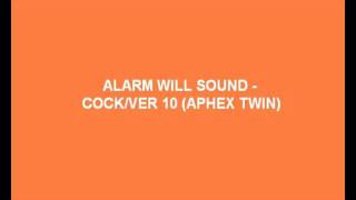 Alarm Will Sound - Cock/Ver 10 (Aphex Twin)