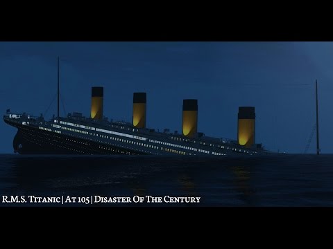 R.M.S. Titanic | At 105 | Disaster Of The Century *FILM*