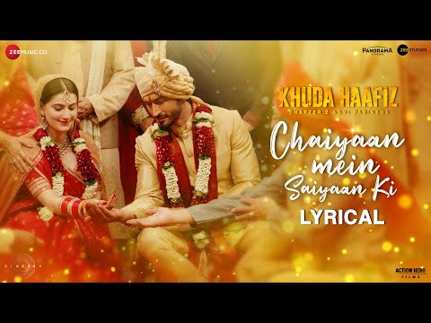 Chaiyaan Mein Saiyaan Ki - Lyrical | Khuda Haafiz 2 | Vidyut, Shivaleeka | Mithoon, Asees K, Jubin N