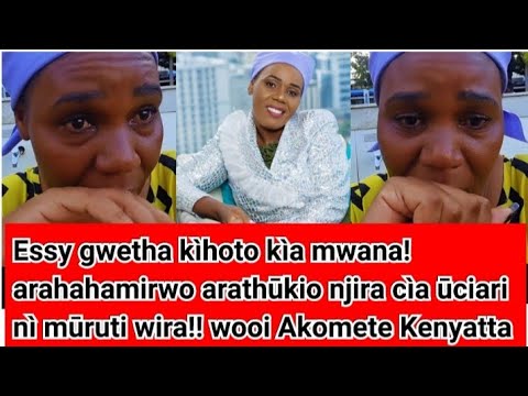 Essy Wa Willy kūrira muno! Mwana arahahamìrwo arathūkio cììga cìake! Why???