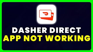 DasherDirect App Not Working: How to Fix DasherDirect App Not Working
