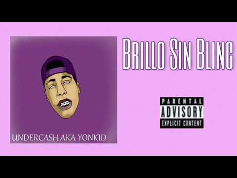 UNDERCASH AKA YONKID - BRILLO SIN BLING