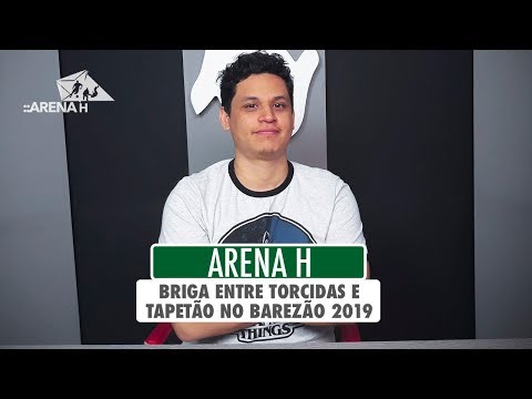 ARENA H: BRIGA ENTRE TORCIDAS E TAPETÃO NO BAREZÃO 2019