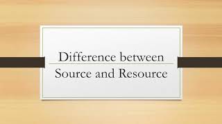 Difference between source and resource