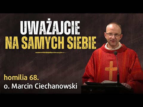 68. UWAŻAJCIE na samych siebie | o. Marcin Ciechanowski [Jasna Góra]