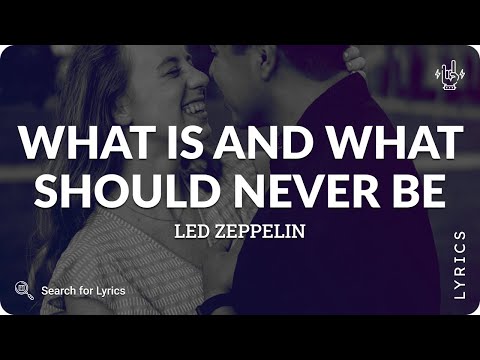 Led Zeppelin - What is and What should never be (Lyrics for Desktop)