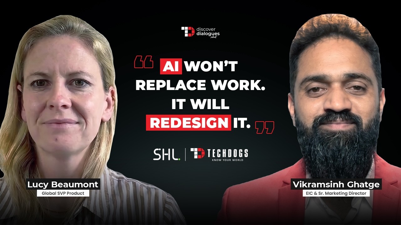TechDogs-"AI Won’t Replace Work. It Will Redesign It. Ft. Lucy Beaumont, Global SVP Product At SHL" TechDogs-"AI Won’t Replace Work. It Will Redesign It. Ft. Lucy Beaumont, Global SVP Product At SHL"