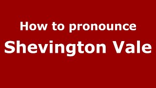 How to pronounce Shevington Vale