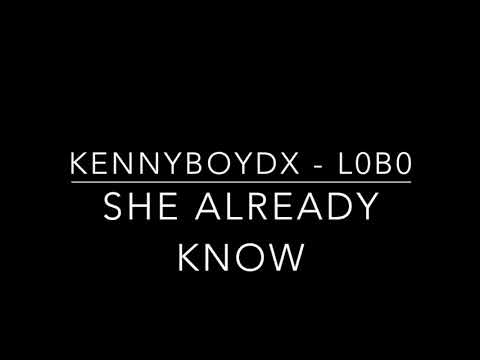 Kennyboydx X L0B0 - She Already Know (Audio Video)
