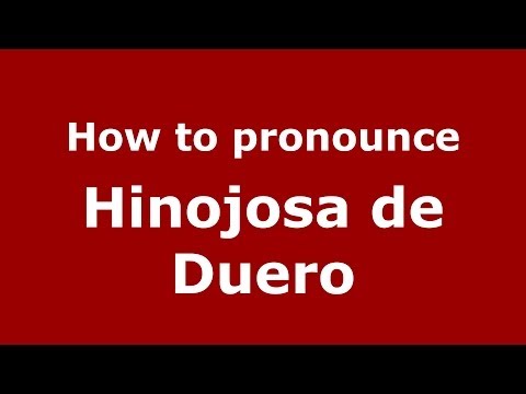 How to pronounce Hinojosa de Duero (Spanish/Spain) - PronounceNames.com