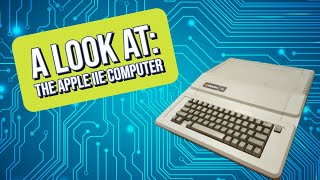 A Look At: The Apple IIe Computer