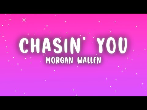 Morgan Wallen - Chasin' You (Lyrics)
