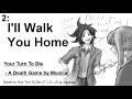 DEMO 2 I Ll Walk You Home Your Turn To Die Death Game By Musical