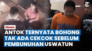 Kebohongan Antok Terbongkar! Rekaman CCTV Terbaru Ungkap Fakta lain, Tak Ada Cekcok Antara Keduanya