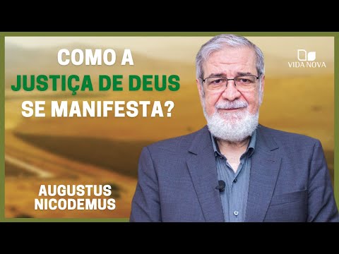 COMO A JUSTIÇA DE DEUS É E SERÁ MANIFESTADA? | AUGUSTUS NICODEMUS