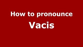 How to pronounce Vacis