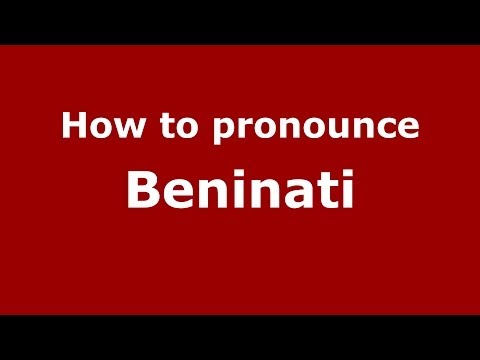 How to pronounce Beninati (Italian/Italy) - PronounceNames.com
