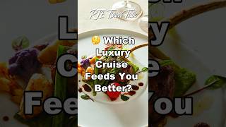 Which Luxury Cruise Feeds You Better? 🍽️ | Silversea vs Regent