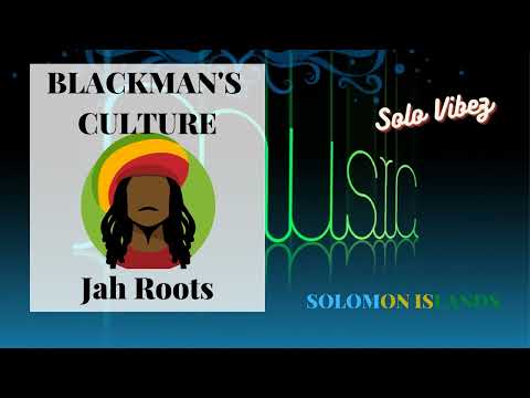 Jah Roots - Blackman's Culture |Audio| SOLOMON ISLANDS