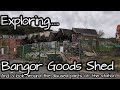 Exploring Bangor Goods Engine Shed While You Can Plus Disused Parts Of Station Abandoned Closed