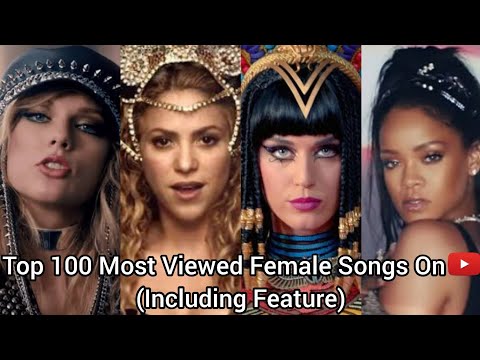 Top 100 Most Viewed Female Songs On YouTube (Including Feature)