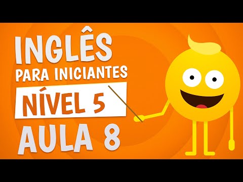 NÍVEL 5 - AULA 8 - INGLÊS PARA INICIANTES