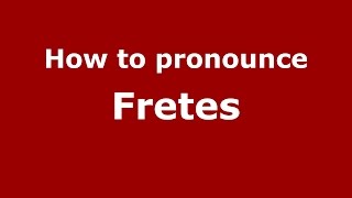 How to pronounce Fretes