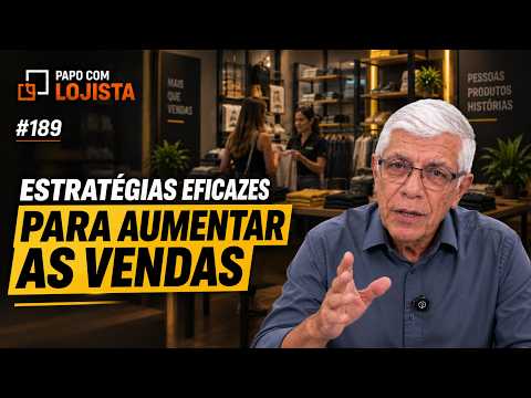 Como aumentar as vendas da loja - Estratégias Eficazes - Papo 189