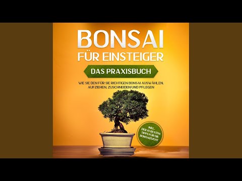 Kapitel 1 & Kapitel 2.1 - Bonsai für Einsteiger - Das Praxisbuch: Wie Sie den für Sie...